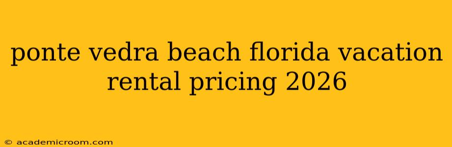 ponte vedra beach florida vacation rental pricing 2026