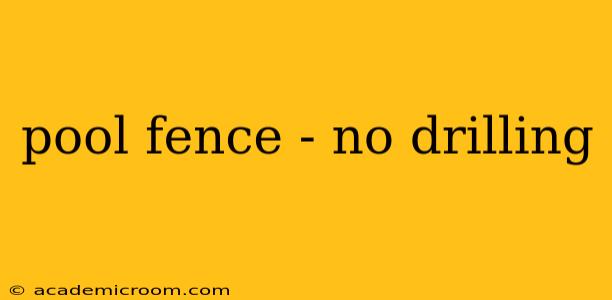 pool fence - no drilling