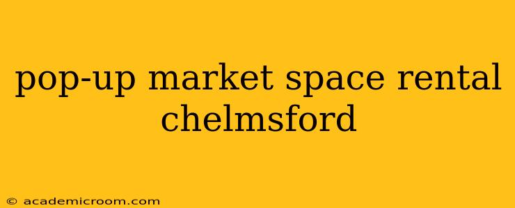 pop-up market space rental chelmsford