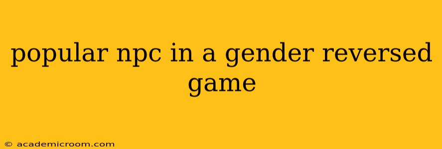 popular npc in a gender reversed game