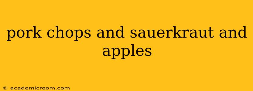 pork chops and sauerkraut and apples