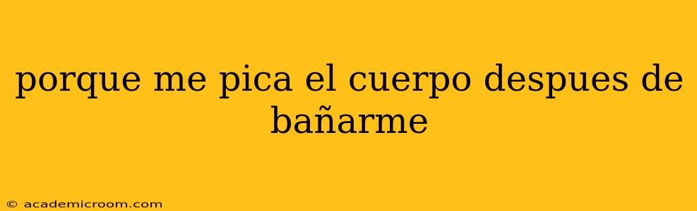 porque me pica el cuerpo despues de bañarme