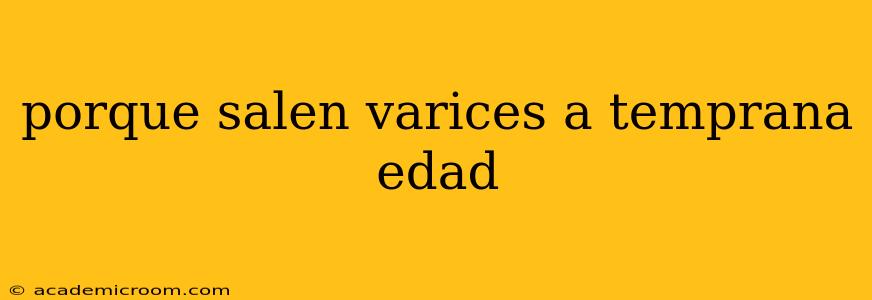 porque salen varices a temprana edad