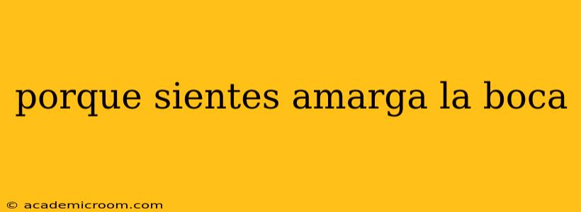 porque sientes amarga la boca