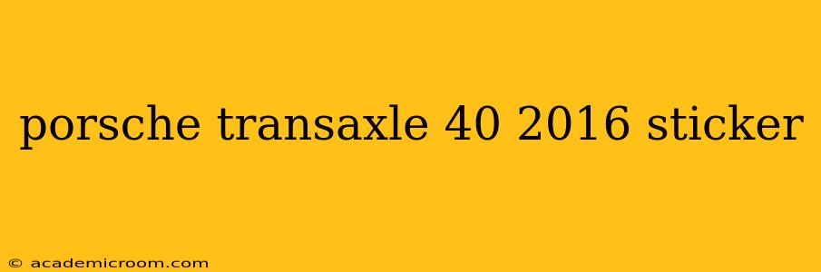 porsche transaxle 40 2016 sticker