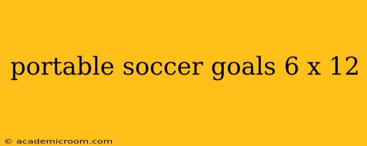portable soccer goals 6 x 12