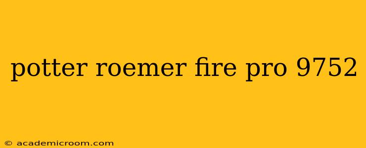 potter roemer fire pro 9752