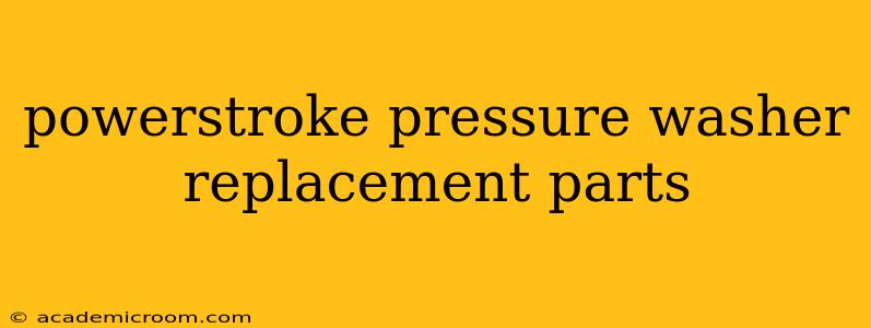 powerstroke pressure washer replacement parts