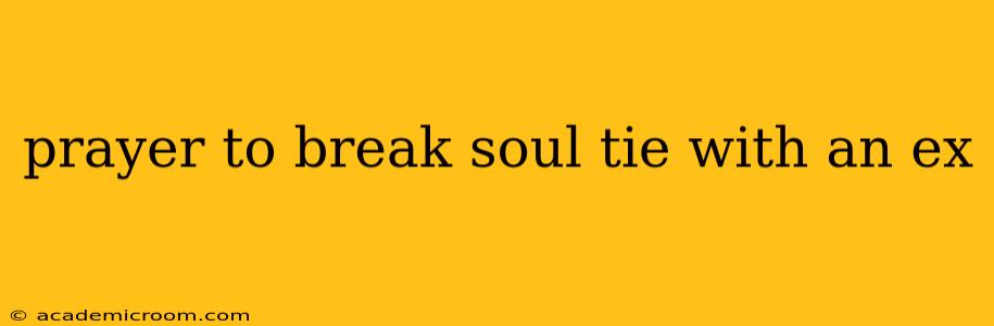 prayer to break soul tie with an ex