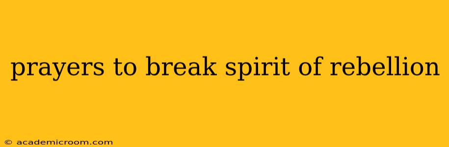 prayers to break spirit of rebellion