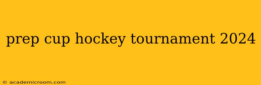 prep cup hockey tournament 2024