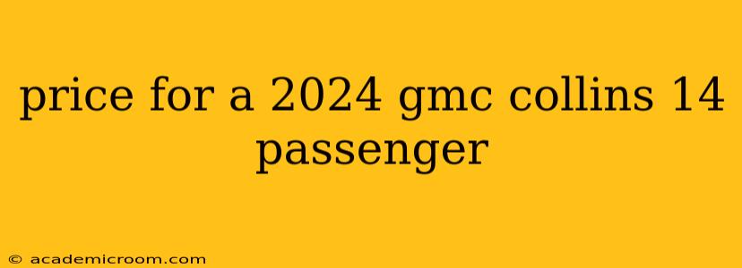 price for a 2024 gmc collins 14 passenger