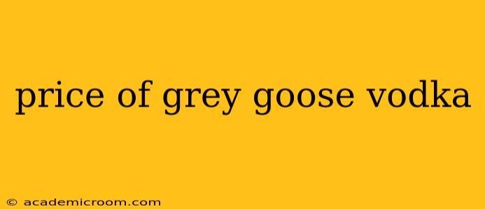 price of grey goose vodka