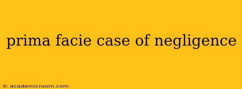 prima facie case of negligence