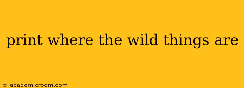 print where the wild things are