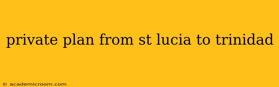 private plan from st lucia to trinidad