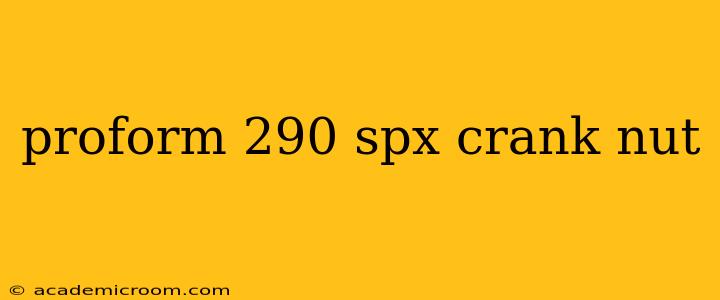 proform 290 spx crank nut