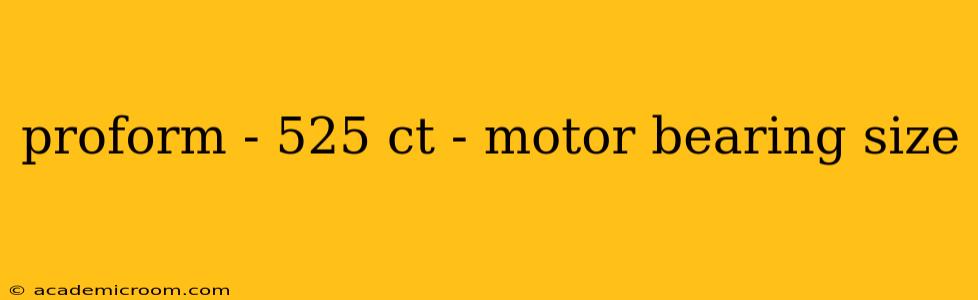 proform - 525 ct - motor bearing size