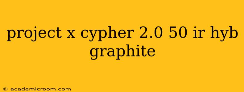 project x cypher 2.0 50 ir hyb graphite