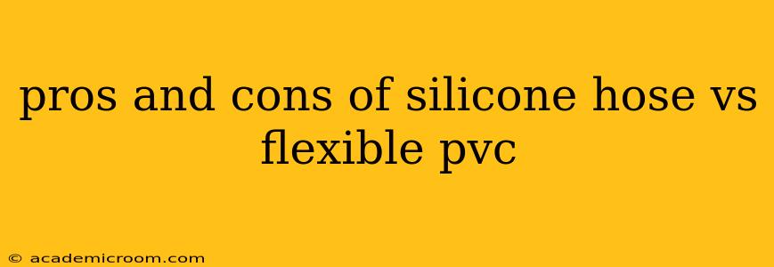 pros and cons of silicone hose vs flexible pvc
