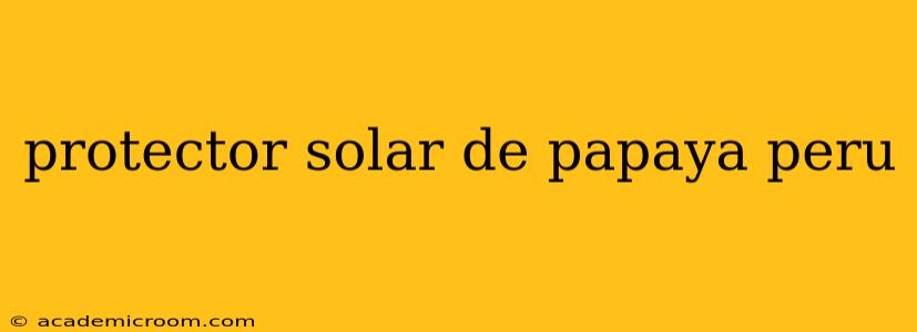 protector solar de papaya peru