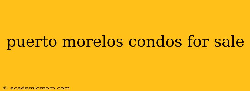 puerto morelos condos for sale