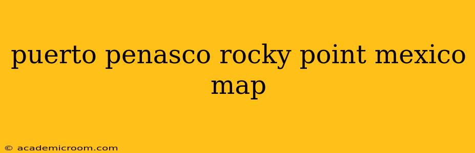 puerto penasco rocky point mexico map