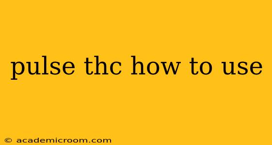 pulse thc how to use
