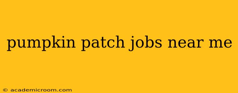 pumpkin patch jobs near me