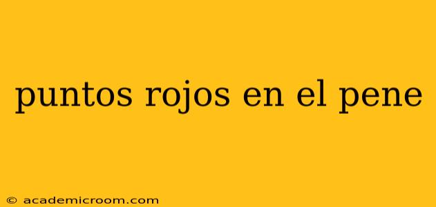 puntos rojos en el pene