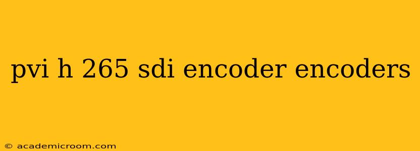 pvi h 265 sdi encoder encoders