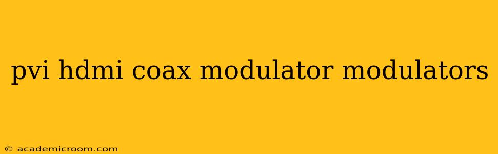 pvi hdmi coax modulator modulators