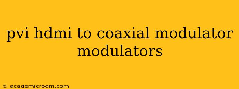 pvi hdmi to coaxial modulator modulators