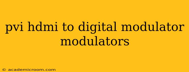 pvi hdmi to digital modulator modulators