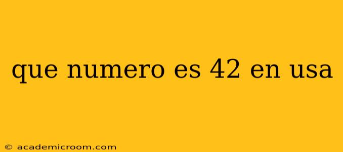 que numero es 42 en usa que numero es 42 en usa