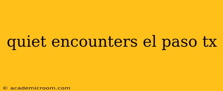 quiet encounters el paso tx