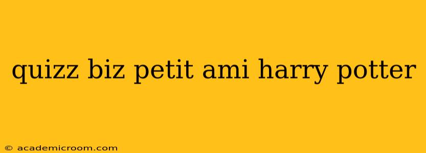 quizz biz petit ami harry potter