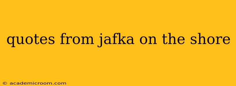 quotes from jafka on the shore