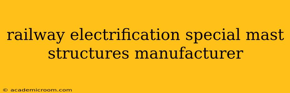 railway electrification special mast structures manufacturer