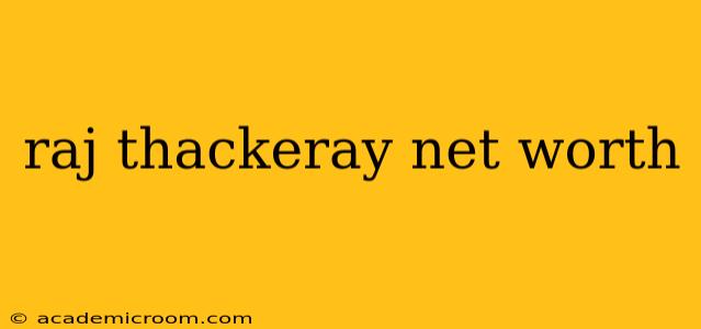 raj thackeray net worth