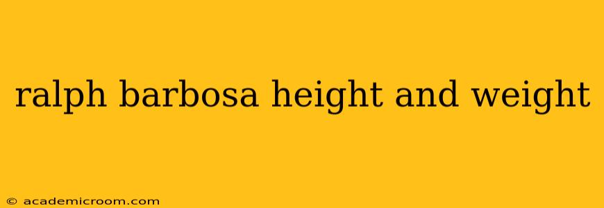 ralph barbosa height and weight
