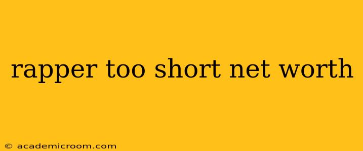 rapper too short net worth