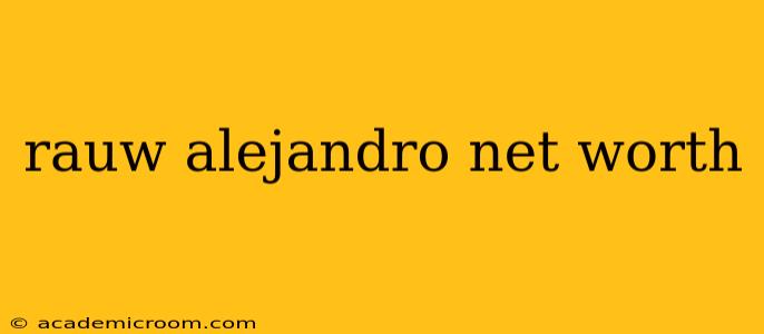 rauw alejandro net worth