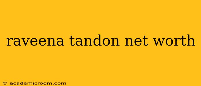 raveena tandon net worth