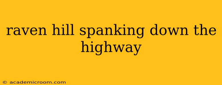 raven hill spanking down the highway