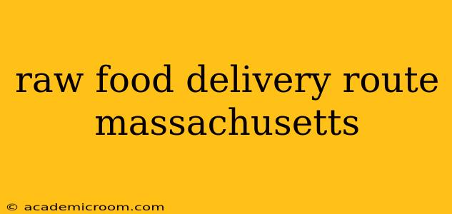 raw food delivery route massachusetts