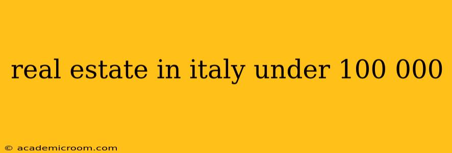 real estate in italy under 100 000