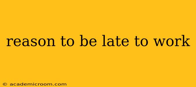 reason to be late to work