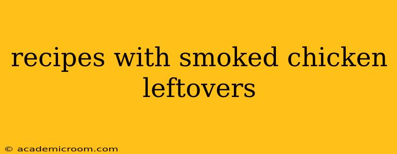 recipes with smoked chicken leftovers