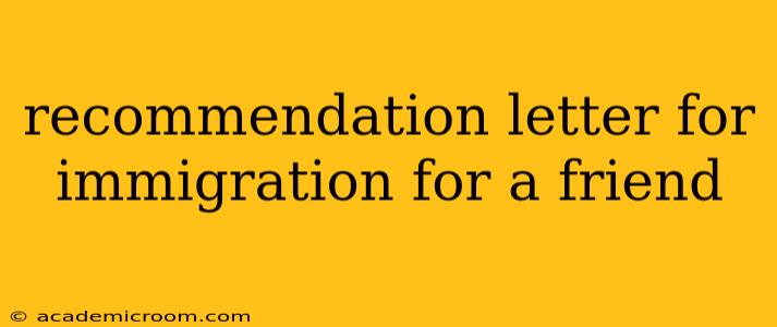recommendation letter for immigration for a friend